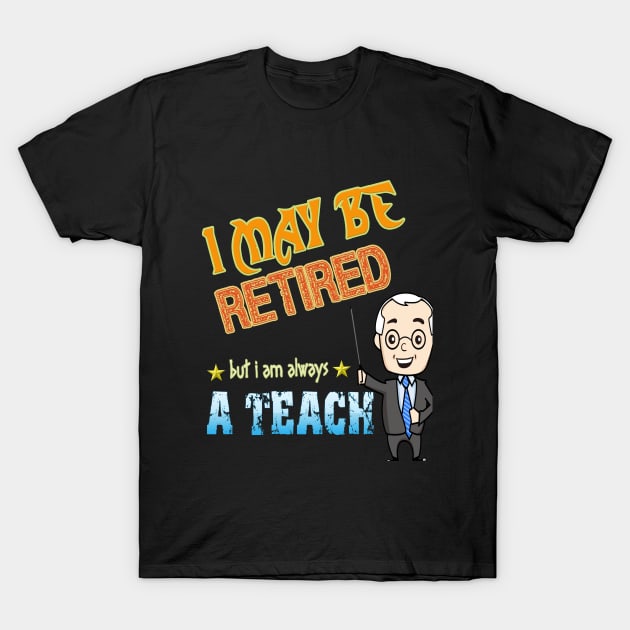 I may be retired but i am always a teacher T-Shirt by chouayb